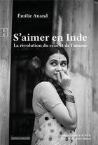 Couverture du livre « S'aimer en Inde : La révolution du sexe et de l'amour » de Emilie Anand aux éditions Complicites