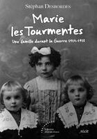 Couverture du livre « Marie les tourmentes ; une famille durant la guerre 1914-1918 » de Stephan Desbordes aux éditions Les Deux Encres
