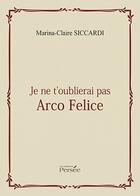 Couverture du livre « Je ne t'oublierai pas Arco Felice » de Marina-Claire Siccardi aux éditions Persee