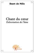 Couverture du livre « Chant du coeur » de Beam De Melo aux éditions Edilivre