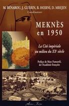 Couverture du livre « Meknès en 1950 : la cité impériale au milieu du XXe siècle » de Bernard Hoerni et Jean Guerin et Marcel Benabou et Collectif Petit Fute et Didier Mrejen aux éditions Atelier Fol'fer