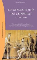 Couverture du livre « Documents diplomatiques du Consulat et de l'Empire t.1 ; les grands traités du Consulat, 1799-1804 » de Michel Kerautret aux éditions Nouveau Monde