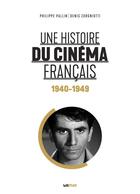 Couverture du livre « Une histoire du cinéma français t.2 : 1940-1949 » de Philippe Pallin et Denis Zorgniotti aux éditions Lettmotif