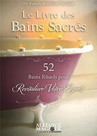 Couverture du livre « Le livre des bains sacrés ; 52 bains rituels pour revitaliser votre esprit » de Paulette Koufmann Sherman aux éditions Alliance Magique