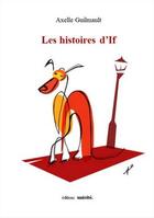 Couverture du livre « Les histoires d'If » de Guilmault Axelle aux éditions Unicite