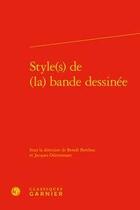 Couverture du livre « Style(s) de (la) bande dessinée ; inter-médias n°2 » de Jacques Durrenmatt et Benoit Berthou aux éditions Classiques Garnier