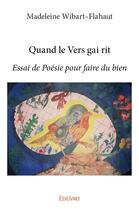 Couverture du livre « Quand le vers gai rit - essai de poesie pour faire du bien » de Madeleine Wibartfla aux éditions Edilivre