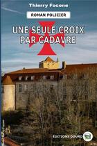 Couverture du livre « Une seule croix par cadavre » de Thierry Focone aux éditions Douro