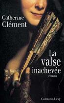 Couverture du livre « La valse inachevee » de Catherine Clement aux éditions Calmann-levy