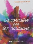 Couverture du livre « Se connaître par les couleurs ; coffret » de Frederique Petorin aux éditions Courrier Du Livre