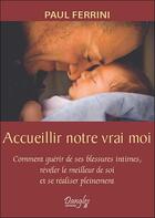 Couverture du livre « Accueillir notre vrai moi : comment guérir de ses blessures intimes, révéler le meilleur de soi et se réaliser pleinement » de Paul Ferrini aux éditions Dangles