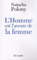 Couverture du livre « L'homme est l'avenir de la femme » de Natacha Polony aux éditions Jc Lattes