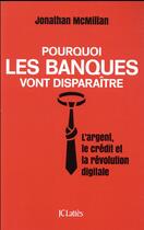 Couverture du livre « Pourquoi les banques vont disparaître » de Jonathan Mcmillan aux éditions Lattes