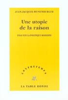 Couverture du livre « CONTRETEMPS ; une utopie de la raison ; essai sur la politique moderne » de Jean-Jacques Wunenburger aux éditions Table Ronde