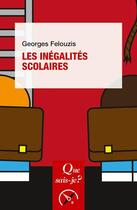 Couverture du livre « Les inégalités scolaires » de Georges Felouzis aux éditions Que Sais-je ?