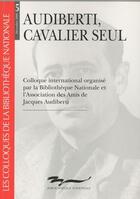 Couverture du livre « Les colloques T.5 ; Audiberti, cavalier seul » de Henry Bouillier aux éditions Bnf Editions