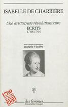 Couverture du livre « Une aristocrate révolutionnaire ; écrits 1788-1794 » de Charriere I D. aux éditions Des Femmes