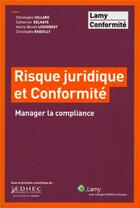 Couverture du livre « Risque juridique et conformite - manager la compliance » de Collard/Delhaye aux éditions Lamy