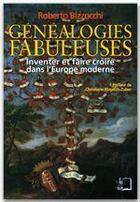 Couverture du livre « Généalogies fabuleuses ; inventer et faire croire dans l'Europe moderne » de Roberto Bizzocchi aux éditions Editions Rue D'ulm