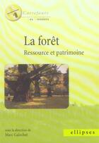 Couverture du livre « La foret, ressource et patrimoine » de Marc Galochet aux éditions Ellipses