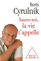 Couverture du livre « Sauve-toi, la vie t'appelle » de Boris Cyrulnik aux éditions Odile Jacob