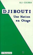 Couverture du livre « Djibouti : une nation en otage » de Ali Coubba aux éditions L'harmattan
