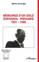 Couverture du livre « Mémoires d'un exilé espagnol insoumis, 1931-1992 » de Martin Armingol aux éditions L'harmattan