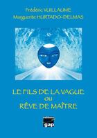Couverture du livre « Le fils de la vague ou rêve de maître » de Marguerite Hurtado-Delmas et Vuill aux éditions Gap