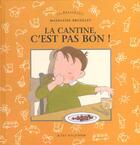 Couverture du livre « Cantine, c'est pas bon (nouvelle edition) (la) » de Madeleine Brunelet aux éditions Actes Sud