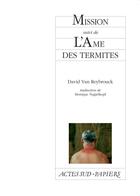 Couverture du livre « Mission suivi de l'ame des termites » de Van Reybrouck David aux éditions Actes Sud