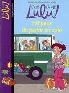 Couverture du livre « C'est la vie Lulu ! t.18 ; j'ai peur de partir en colo » de Marylise Morel et Delphine Sauliere aux éditions Bayard Jeunesse