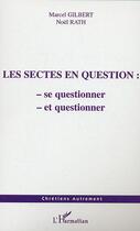 Couverture du livre « Les sectes en question - se questionner et questionner » de Rath/Gilbert aux éditions L'harmattan