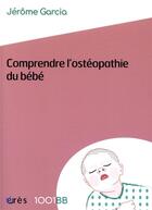 Couverture du livre « Comprendre l'ostéopathie du bébé » de Jerome Garcia aux éditions Eres