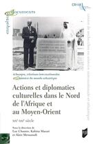 Couverture du livre « Actions et diplomaties culturelles dans le Nord de l'Afrique et au Moyen-Orient : XIXe-XXIe siècle » de Luc Chantre et Alain Messaoudi et Collectif Petit Fute et Kahina Mazari aux éditions Pu De Rennes