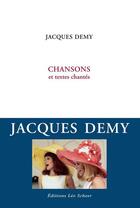 Couverture du livre « Chansons et textes chantes » de Jacques Demy aux éditions Editions Leo Scheer