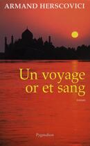 Couverture du livre « Un voyage or et sang » de Armand Herscovici aux éditions Pygmalion