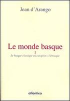Couverture du livre « Le monde basque t.1 ; le basque classique ou européen : l'étrusque » de Jean D' Arango aux éditions Atlantica