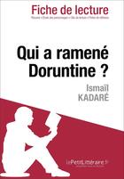 Couverture du livre « Fiche de lecture : qui a ramené Doruntine ? d'Ismaïl Kadaré ; analyse complète de l'oeuvre et résumé » de Valérie Nigdélian-Fabre aux éditions Lepetitlitteraire.fr