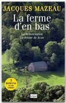 Couverture du livre « La ferme d'en bas ; la dénonciation ; le retour de Jean » de Jacques Mazeau aux éditions Archipel