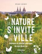 Couverture du livre « La nature s'invite en ville » de Michel Luchesi aux éditions Rustica