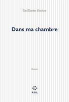 Couverture du livre « Dans ma chambre » de Guillaume Dustan aux éditions P.o.l