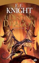 Couverture du livre « L'âge du feu Tome 6 : le destin du dragon » de E. E. Knight aux éditions Bragelonne