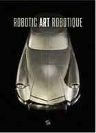 Couverture du livre « Robotic art robotique » de  aux éditions Art Book Magazine