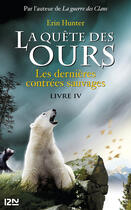 Couverture du livre « La quête des ours - cycle 1 Tome 4 : les dernières contrées sauvages » de Erin Hunter aux éditions 12-21