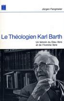 Couverture du livre « Le théologien Karl Barth : Un témoin du Dieu libre et de l'homme libre » de Fangmeier Juergen aux éditions Labor Et Fides