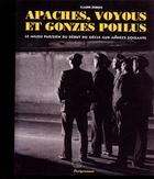 Couverture du livre « Apaches, Voyous Et Gonzes Poilus ; Le Milieu Parisien Du Debut Du Siecle Aux Annees 60 » de Claude Dubois aux éditions Parigramme