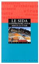 Couverture du livre « Le sida ; comprendre pour mieux lutter » de Arcat-Sida aux éditions Milan