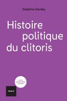 Couverture du livre « Histoire politique du clitoris » de Delphine Gardey aux éditions Textuel