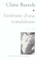 Couverture du livre « Itinéraire d'une scandaleuse » de Clara Basteh aux éditions Blanche
