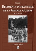 Couverture du livre « Régiments d'infanterie de la Grande Guerre » de Roland Andre aux éditions Editions Sutton